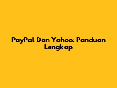 PayPal Dan Yahoo: Panduan Lengkap