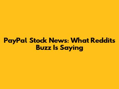 PayPal Stock News: What Reddit's Buzz Is Saying