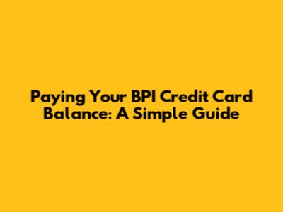 Paying Your BPI Credit Card Balance: A Simple Guide