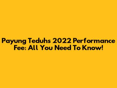 Payung Teduh's 2022 Performance Fee: All You Need To Know!