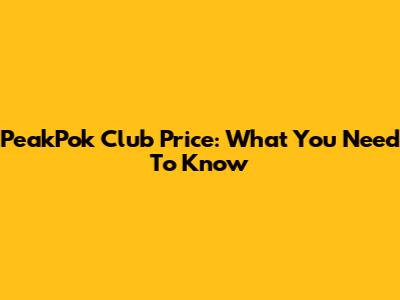 PeakPok Club Price: What You Need To Know