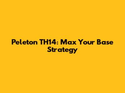 Peleton TH14: Max Your Base Strategy