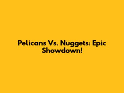 Pelicans Vs. Nuggets: Epic Showdown!