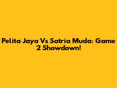 Pelita Jaya Vs Satria Muda: Game 2 Showdown!