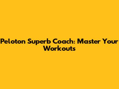 Peloton Superb Coach: Master Your Workouts