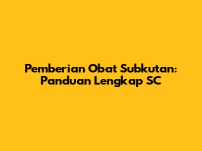 Pemberian Obat Subkutan: Panduan Lengkap SC