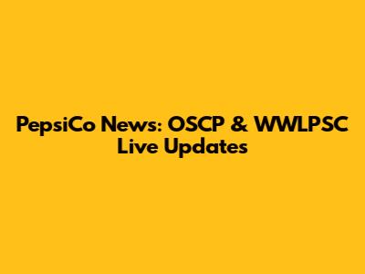 PepsiCo News: OSCP & WWLPSC Live Updates