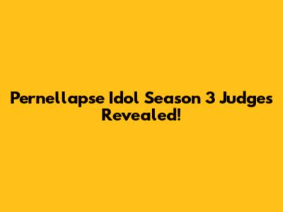 Pernellapse Idol Season 3 Judges Revealed!