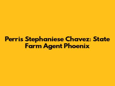 Perris Stephaniese Chavez: State Farm Agent Phoenix