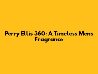 Perry Ellis 360: A Timeless Men's Fragrance