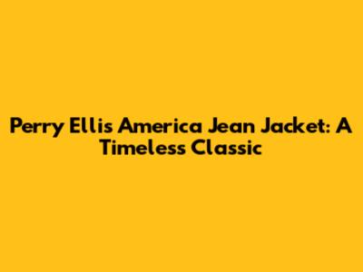 Perry Ellis America Jean Jacket: A Timeless Classic