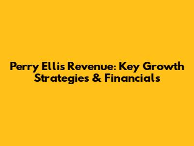 Perry Ellis Revenue: Key Growth Strategies & Financials