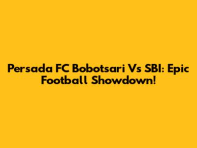 Persada FC Bobotsari Vs SBI: Epic Football Showdown!
