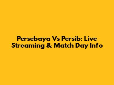 Persebaya Vs Persib: Live Streaming & Match Day Info