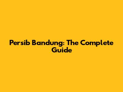 Persib Bandung: The Complete Guide