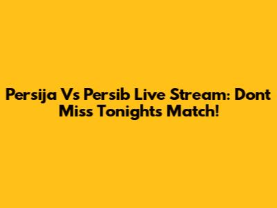 Persija Vs Persib Live Stream: Don't Miss Tonight's Match!