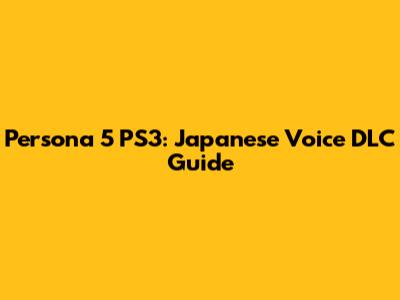Persona 5 PS3: Japanese Voice DLC Guide