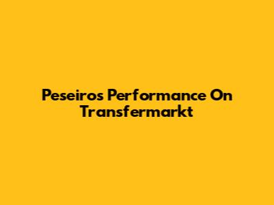 Peseiro's Performance On Transfermarkt