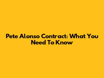Pete Alonso Contract: What You Need To Know