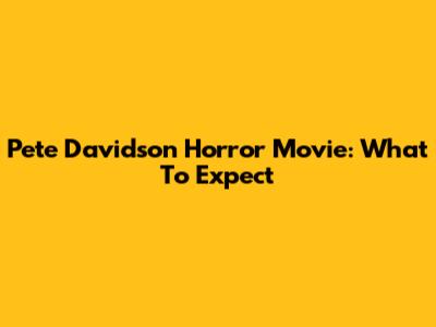 Pete Davidson Horror Movie: What To Expect
