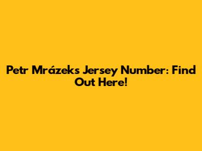 Petr Mrázek's Jersey Number: Find Out Here!