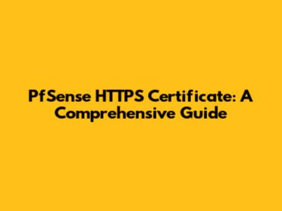 PfSense HTTPS Certificate: A Comprehensive Guide