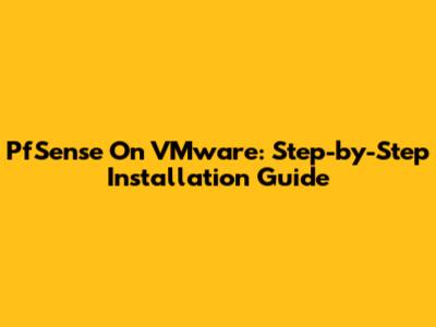 PfSense On VMware: Step-by-Step Installation Guide