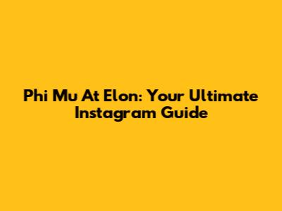 Phi Mu At Elon: Your Ultimate Instagram Guide