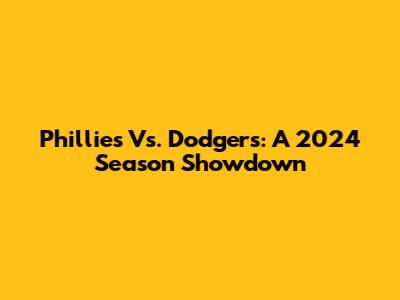 Phillies Vs. Dodgers: A 2024 Season Showdown