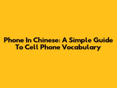 Phone In Chinese: A Simple Guide To Cell Phone Vocabulary