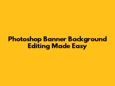 Photoshop Banner Background Editing Made Easy