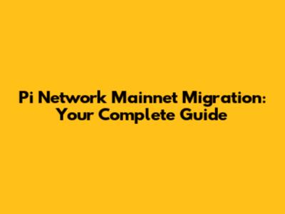 Pi Network Mainnet Migration: Your Complete Guide