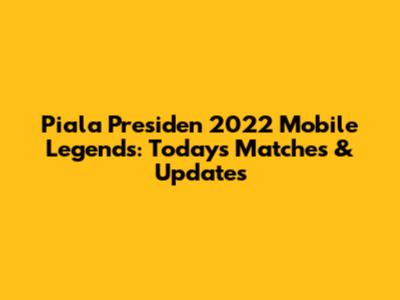 Piala Presiden 2022 Mobile Legends: Today's Matches & Updates