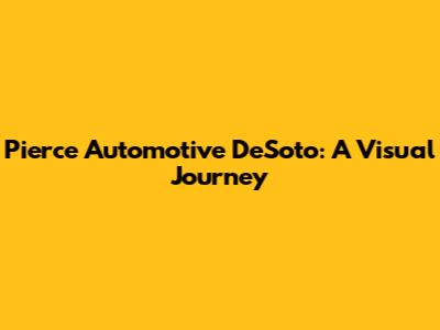 Pierce Automotive DeSoto: A Visual Journey