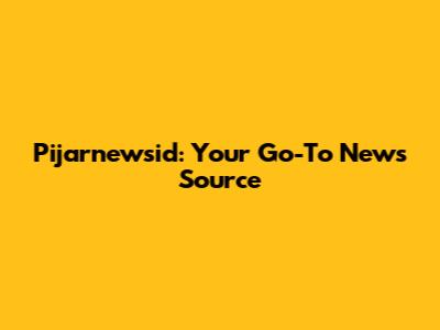 Pijarnewsid: Your Go-To News Source