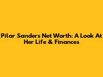 Pilar Sanders' Net Worth: A Look At Her Life & Finances
