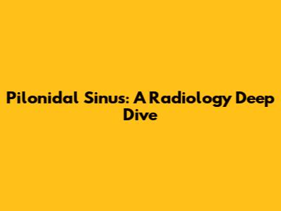 Pilonidal Sinus: A Radiology Deep Dive
