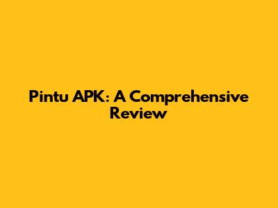 Pintu APK: A Comprehensive Review