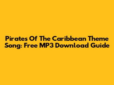 Pirates Of The Caribbean Theme Song: Free MP3 Download Guide