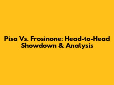 Pisa Vs. Frosinone: Head-to-Head Showdown & Analysis