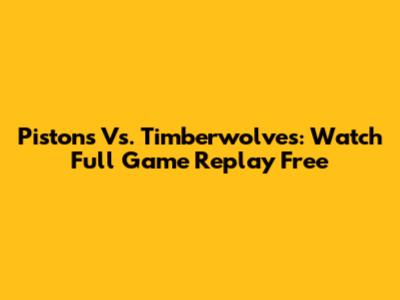 Pistons Vs. Timberwolves: Watch Full Game Replay Free