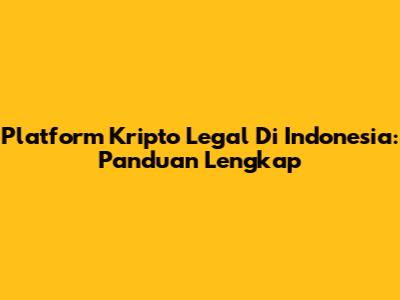 Platform Kripto Legal Di Indonesia: Panduan Lengkap