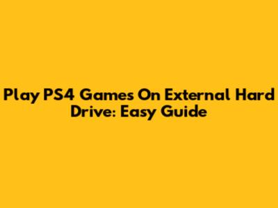 Play PS4 Games On External Hard Drive: Easy Guide