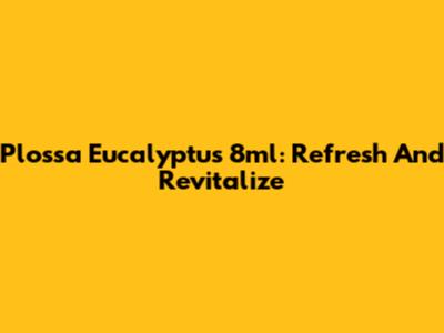 Plossa Eucalyptus 8ml: Refresh And Revitalize