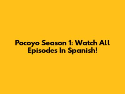 Pocoyo Season 1: Watch All Episodes In Spanish!