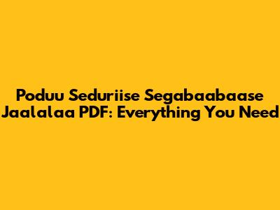 Poduu Seduriise Segabaabaase Jaalalaa PDF: Everything You Need