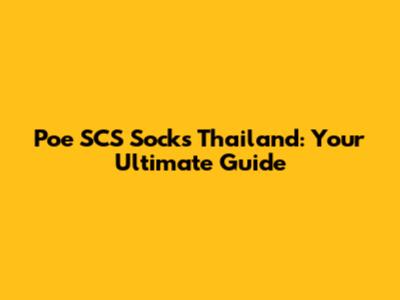 Poe SCS Socks Thailand: Your Ultimate Guide