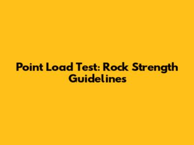 Point Load Test: Rock Strength Guidelines