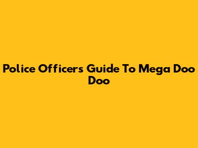 Police Officer's Guide To Mega Doo Doo
