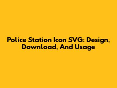 Police Station Icon SVG: Design, Download, And Usage